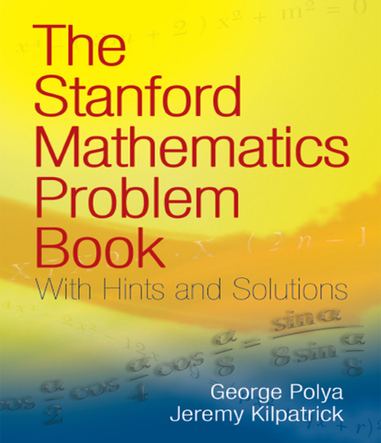 The Stanford Mathematics Problem Book: With Hints and Solutions