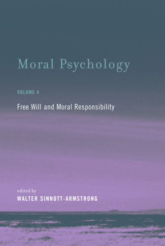 Moral Psychology, Volume 4: Free Will and Moral Responsibility