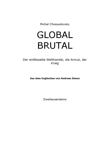 Global Brutal: Der entfesselte Welthandel, die Armut, der Krieg