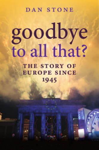 Goodbye to All That?: A History of Europe Since 1945