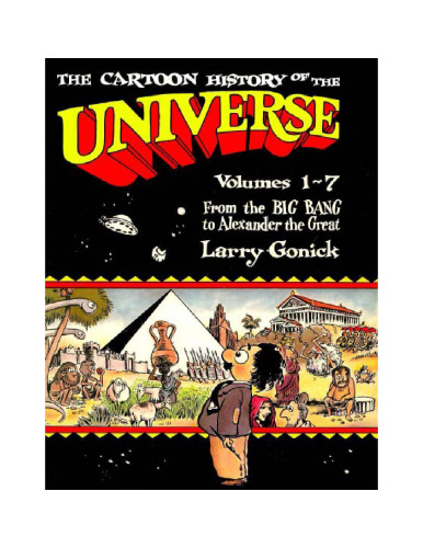 The Cartoon History of the Universe, Vols. 1-7, From the Big Bang to Alexander the Great