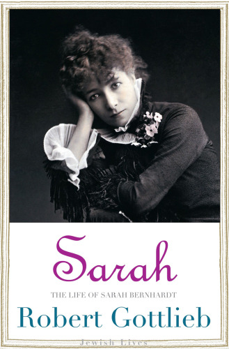 Sarah: The Life of Sarah Bernhardt