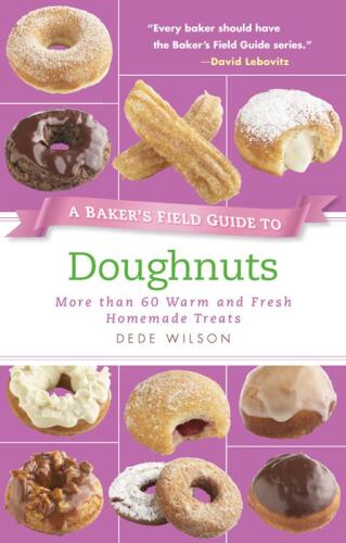 A Baker's field guide to doughnuts: more than 60 warm and fresh homemade treats