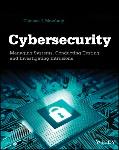 Cybersecurity: Managing Systems, Conducting Testing, and Investigating Intrusions