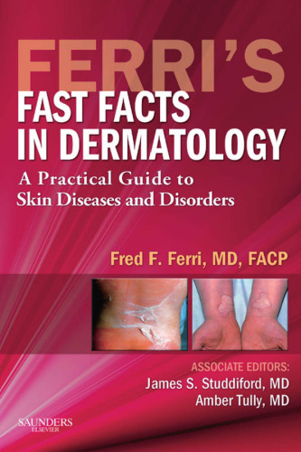 Ferri's Fast Facts in Dermatology: A Practical Guide to Skin Diseases and Disorders, 1e