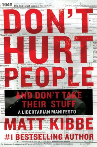 Don't Hurt People and Don't Take Their Stuff: A Libertarian Manifesto