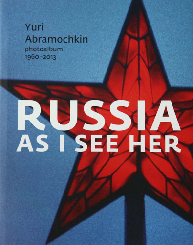 Russia As I See Her: Photoalbum, 1960-2013
