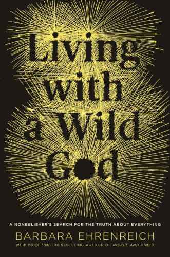 Living with a Wild God: A Nonbeliever's Search for the Truth about Everything