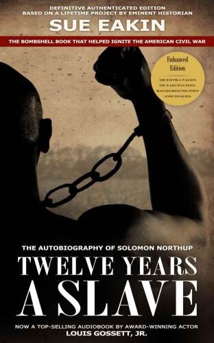 Twelve Years a Slave - Enhanced Edition by Dr. Sue Eakin Based on a Lifetime Project. New Info, Images, Maps