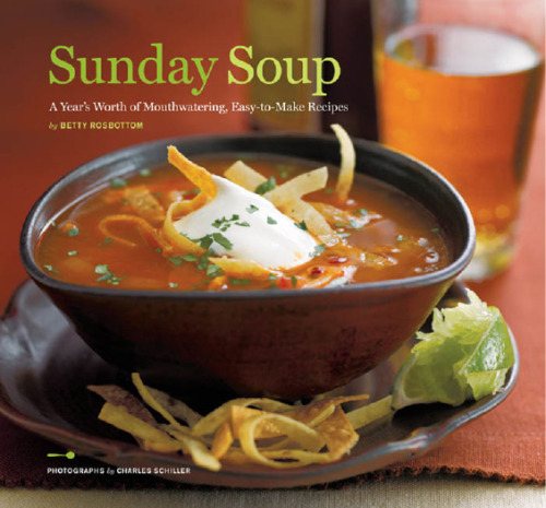Sunday Soup: A Year's Worth of Mouth-Watering, Easy-to-Make Recipes