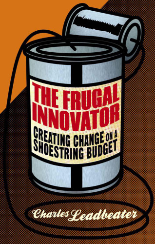 The Frugal Innovator: Creating Change on a Shoestring Budget