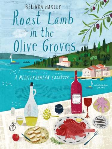 Roast Lamb In the Olive Groves: A Mediterranean Cookbook
