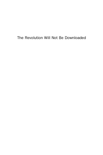 The Revolution Will Not Be Downloaded. Dissent in the Digital Age