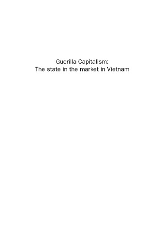 Guerilla Capitalism. The State in the Market in Vietnam