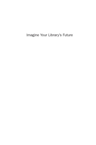 Imagine your Library's Future. Scenario Planning for Libraries and Information Organisations