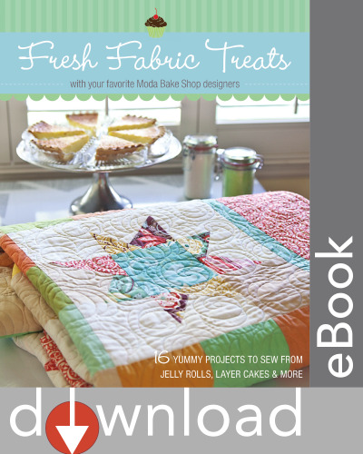 Fresh Fabric Treats: 16 Yummy Projects to Sew from Jelly Rolls, Layer Cakes & More -- With Your Favorite Moda Bake Shop Designers