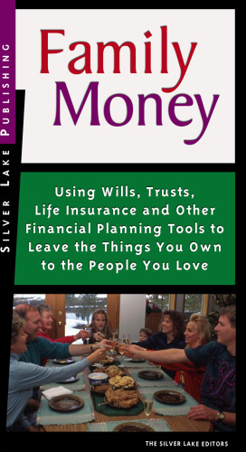 Family Money: Using Wills, Trusts, Life Insurance and Other Financial Planning Tools to Leave the Things You Own to the People Your Love