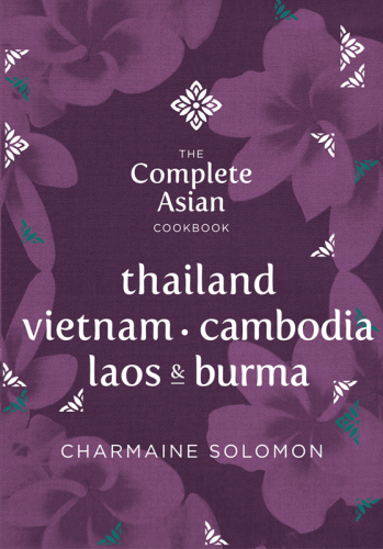 The Complete Asian Cookbook Series: Thailand, Vietnam, Cambodida, Laos & Burma