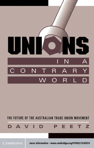 Unions in a Contrary World: The Future of the Australian Trade Union Movement