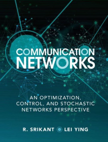 Communication Networks: An Optimization, Control and Stochastic Networks Perspective