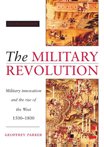 The military revolution: Military innovation and the rise of the West, 1500-1800