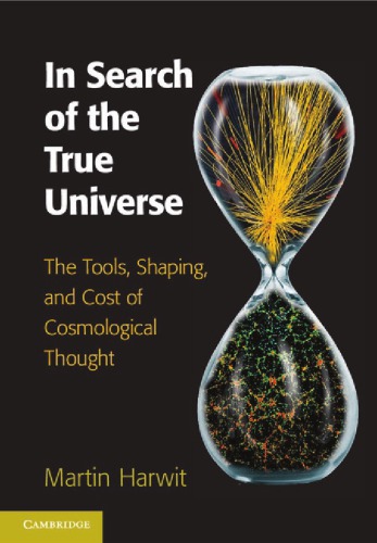 In Search of the True Universe: The Tools, Shaping, and Cost of Cosmological Thought
