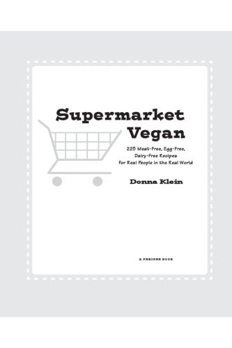 Supermarket Vegan: 225 Meat-Free, Egg-Free, Dairy-Free Recipes for Real People in the Real World