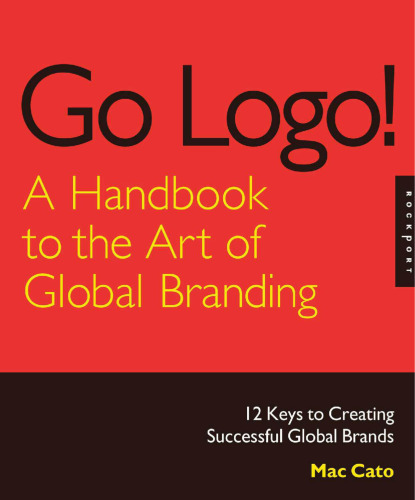 Go Logo! A Handbook to the Art of Global Branding: 12 Keys to Creating Successful Global Brands