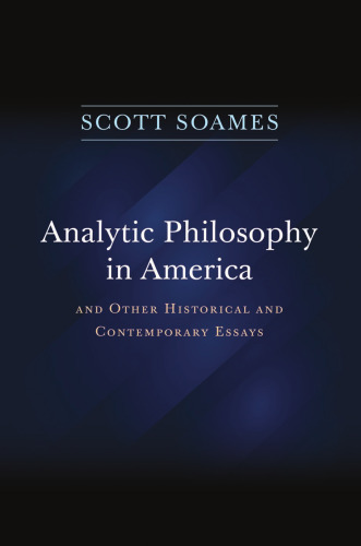 Analytic Philosophy in America: And Other Historical and Contemporary Essays