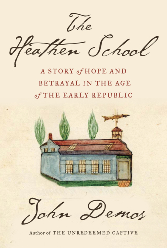 The Heathen School: A Story of Hope and Betrayal in the Age of the Early Republic