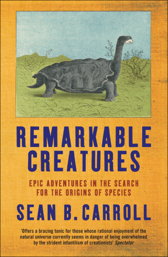 Remarkable Creatures: Epic Adventures In The Search For The Origins Of Species