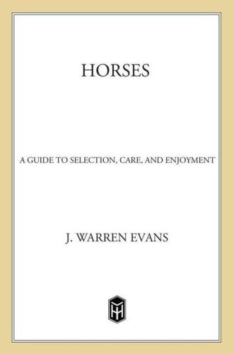 Horses, 3rd Edition: A Guide to Selection, Care, and Enjoyment