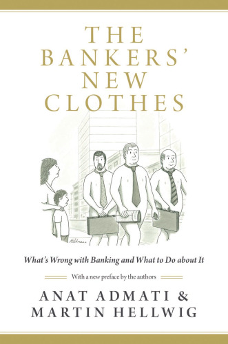 The Bankers' New Clothes: What's Wrong with Banking and What to Do about It