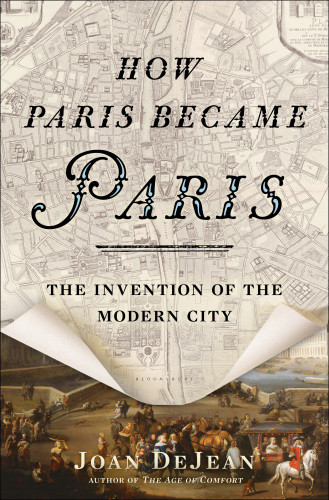 How Paris Became Paris: The Invention of the Modern City