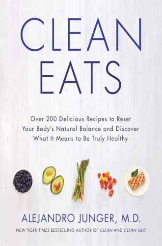 Clean Eats: Over 200 Delicious Recipes to Reset Your Body's Natural Balance and Discover What It Means to Be Truly Healthy