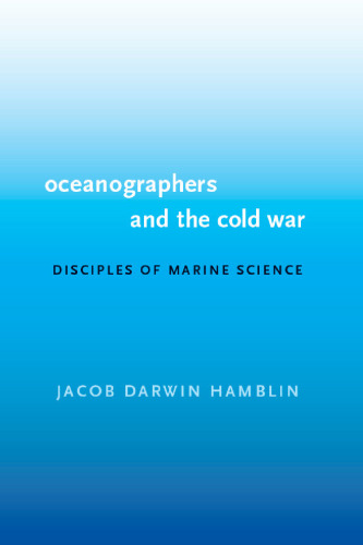 Oceanographers and the Cold War: Disciples of Marine Science