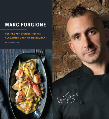 Marc Forgione: Recipes and Stories from the Acclaimed Chef and Restaurant