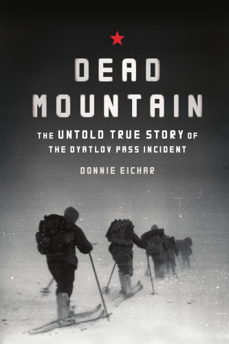 Dead Mountain: The Untold True Story of the Dyatlov Pass Incident