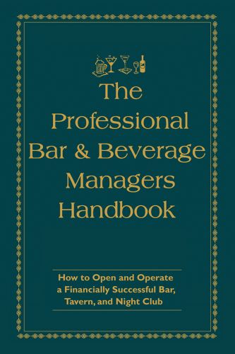 The Professional Bar & Beverage Manager's Handbook: How to Open and Operate a Financially Successful Bar, Tavern, and Nightclub With Companion CD-ROM