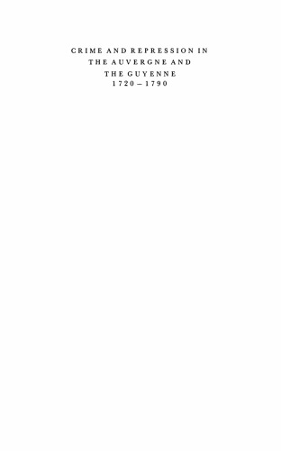 Crime and Repression in the Auvergne and the Guyenne, 1720-1790