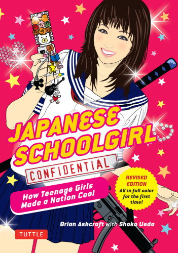 Japanese Schoolgirl Confidential: How Teenage Girls Made a Nation Cool