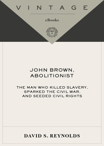 John Brown, Abolitionist: The Man Who Killed Slavery, Sparked the Civil War, and Seeded Civil Rights