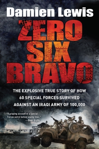 Zero Six Bravo: The Explosive True Story of How 60 Special Forces Survived Against an Iraqi Army of 100,000