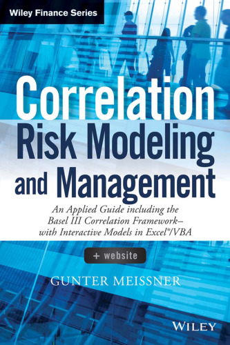 Correlation Risk Modeling and Management, + Website: An Applied Guide including the Basel III Correlation Framework - With Interactive Models in Excel / VBA
