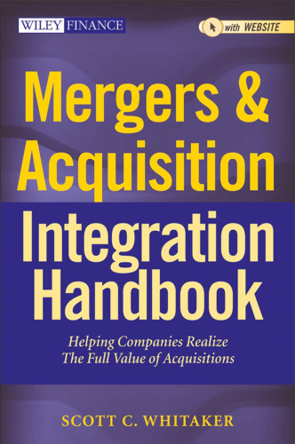 Mergers & Acquisitions Integration Handbook, + Website: Helping Companies Realize The Full Value of Acquisitions