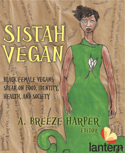 Sistah Vegan: Food, Identity, Health, and Society: Black Female Vegans Speak