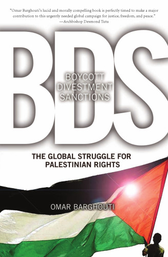 BDS: Boycott, Divestment, Sanctions: The Global Struggle for Palestinian Rights