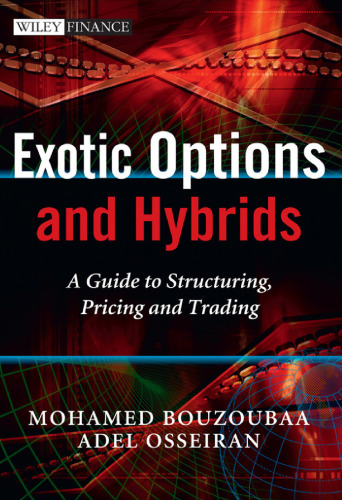 Exotic Options and Hybrids: A Guide to Structuring, Pricing and Trading
