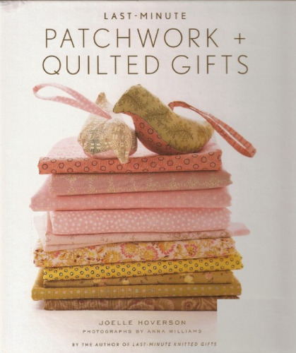 Last-Minute Patchwork + Quilted Gifts