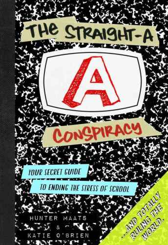 The Straight-A Conspiracy: Your Secret Guide to Ending the Stress of School and Totally Ruling the World